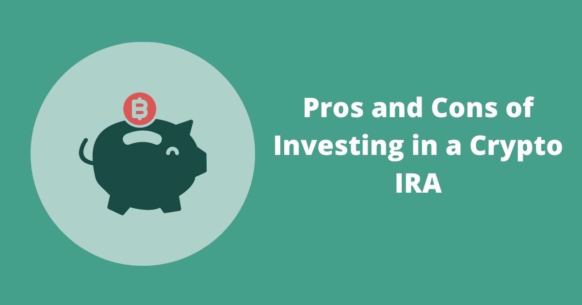 Pros and Cons of Investing in a Crypto IRA — Should You Invest in One